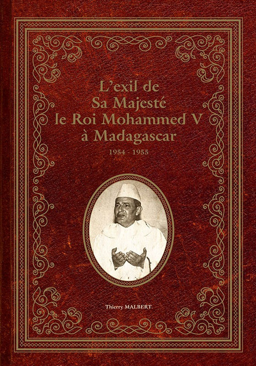 L’exil de Sa Majesté le Roi Mohammed V à Madagascar 1954-1955