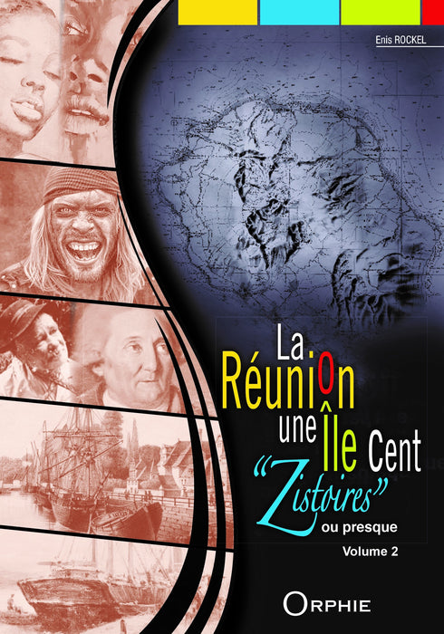 La Réunion une Île Cent "Zistoires" ou presque - Volume 2