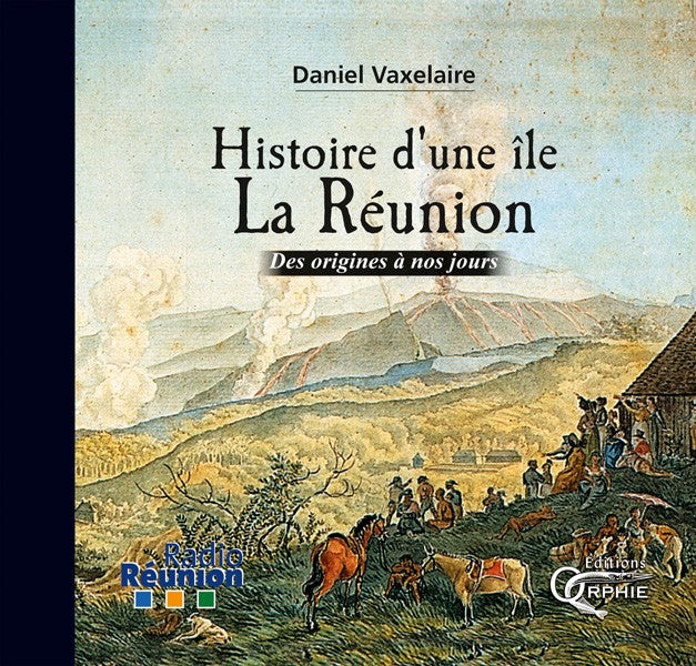 Histoire d'une île La Réunion - Des origines à nos jours
