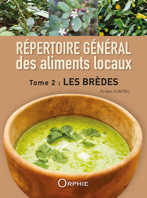 Répertoire général des 
aliments locaux T2 les brèdes - Editions Orphie