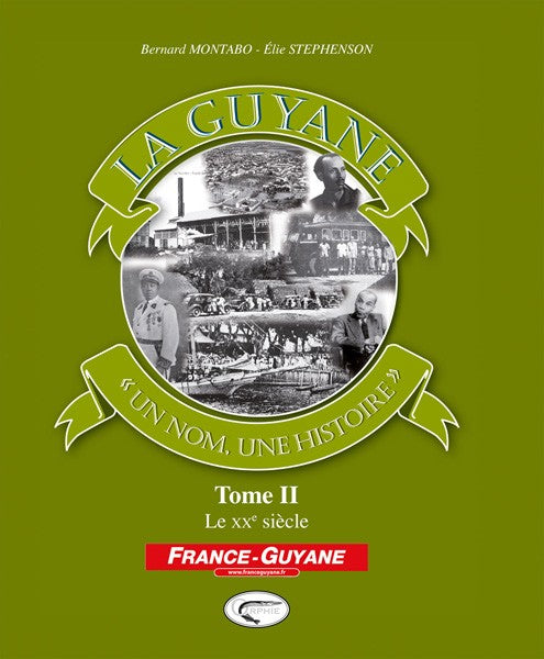 La Guyane - "un nom, une histoire"- Tome 2