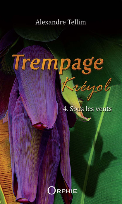Trempage Kréyol Tome 4 Sous les vents - Editions Orphie