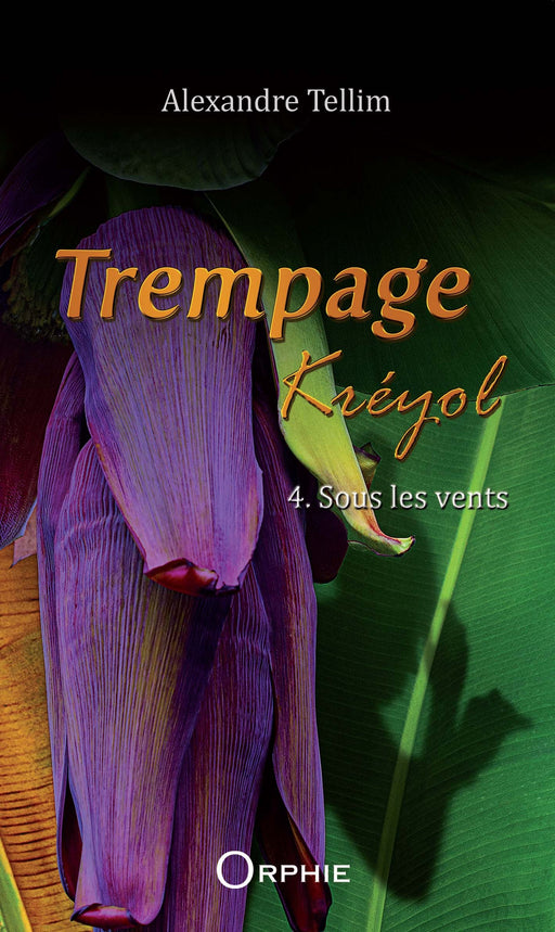 Trempage Kréyol Tome 4 Sous les vents - Editions Orphie