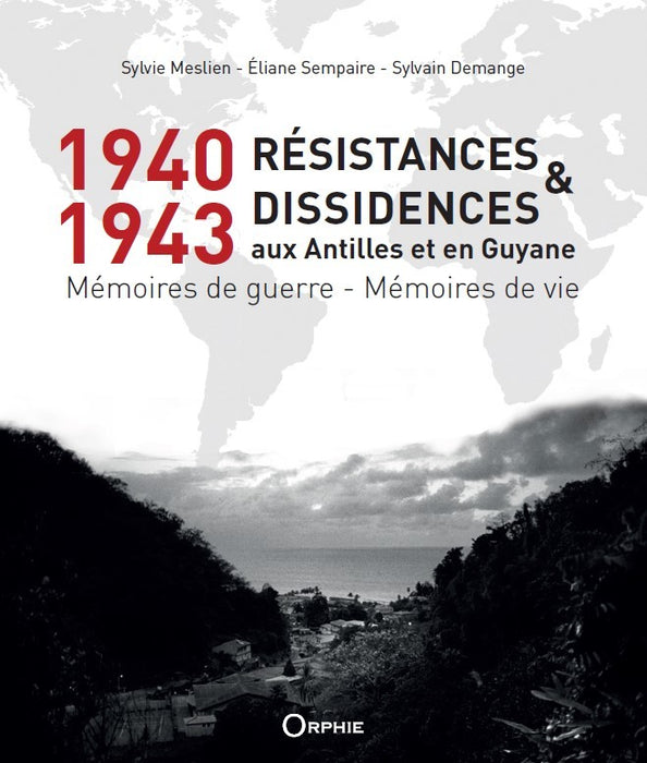 1940-1943, Résistances et Dissidences aux Antilles et en Guyane