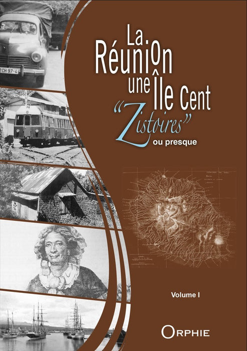 La Réunion une Île Cent "Zistoires" ou presque - Volume 1
