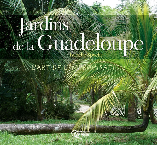 Jardins de la Guadeloupe - L'art de l'improvisation