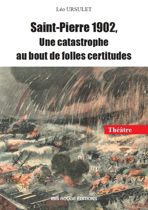 Saint-Pierre 1902 : Une catastrophe au bout de folles certitudes