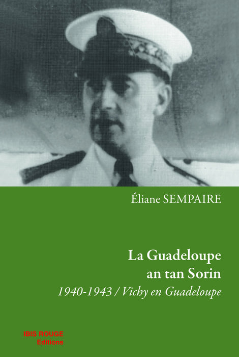 La Guadeloupe an tan Sorin -1940-1943, Vichy en Guadeloupe | Éditions Ibis Rouge