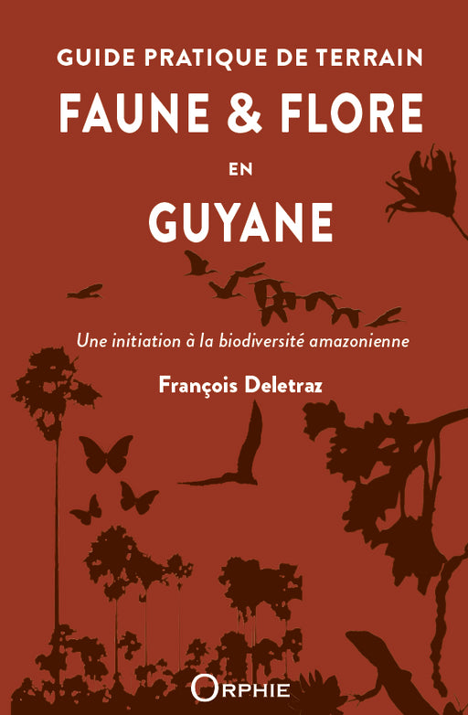 Couv Guide pratique de terrain : Faune et flore en Guyane - Une initiation à la biodiversité amazonienne | Éditions Orphie