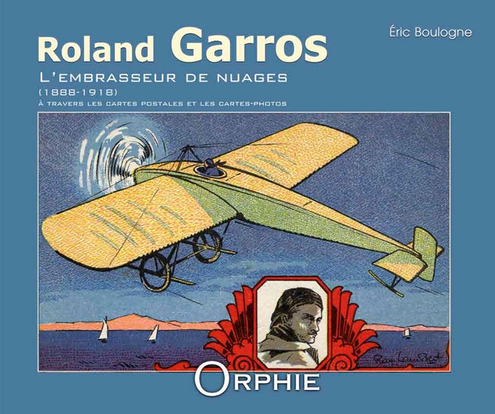 Roland Garros, l'embrasseur de nuages (1888-1918)