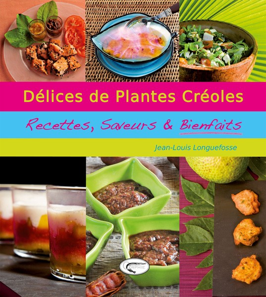 Délices des plantes créoles - Recettes, Saveurs et bienfaits
