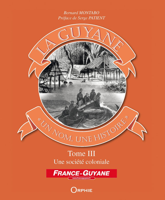 La Guyane - "un nom, une histoire" - Tome 3, Une société coloniale