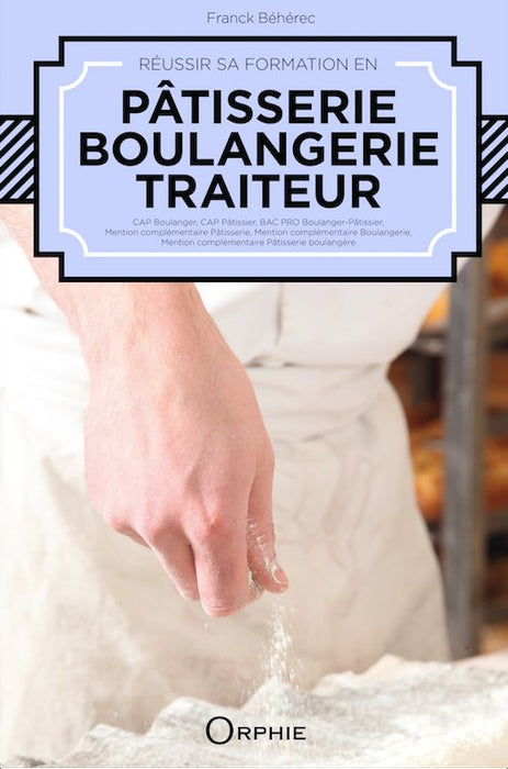Réussir sa formation en boulangerie, pâtisserie, traiteur - Editions Orphie