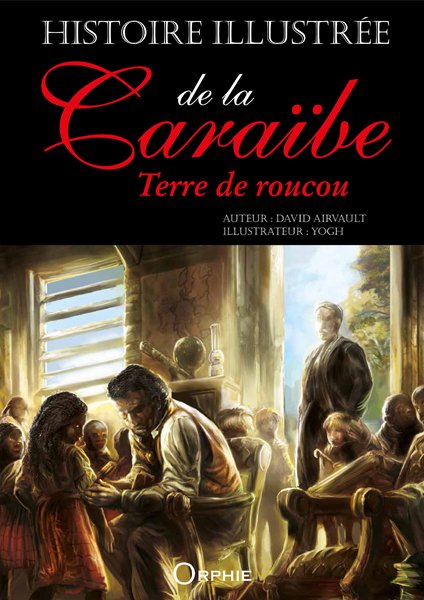 Histoire illustrée de la Caraïbe - Terre de roucou