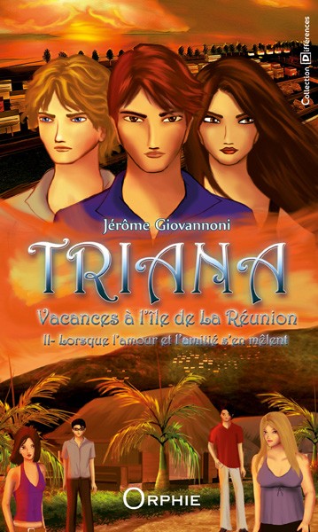 TRIANA - Tome 2 - Vacances à l'île de la Réunion - Lorsque l'amour et l'amitié sans mêlent