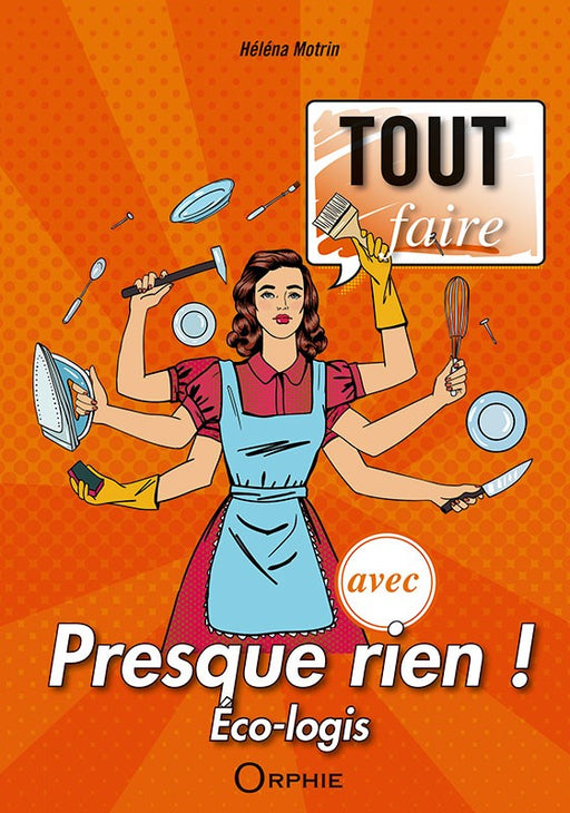 Trucs et Astuces : Tout faire avec presque rien ! - Editions Orphie