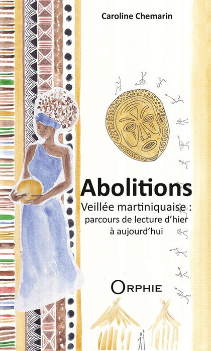 Abolitions - Veillée martiniquaise : parcours de lecture d'hier et d'aujourd'hui l Editions Orphie