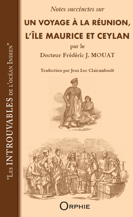 Notes succinctes sur un voyage à La Réunion, l'île Maurice et Ceylan par le Docteur Frédéric J.MOUAT