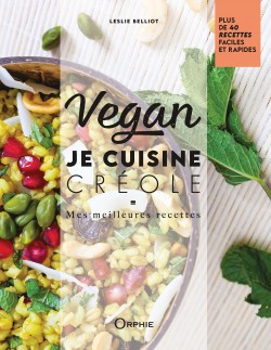 Vegan - Je cuisine créole - Mes meilleures recettes I Éditions Orphie
