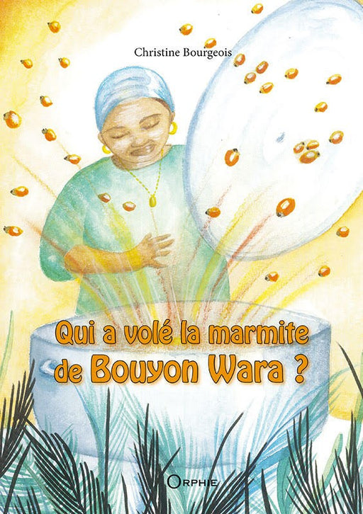 Qui a volé la marmite de Bouton Wara ? l Editions Orphie