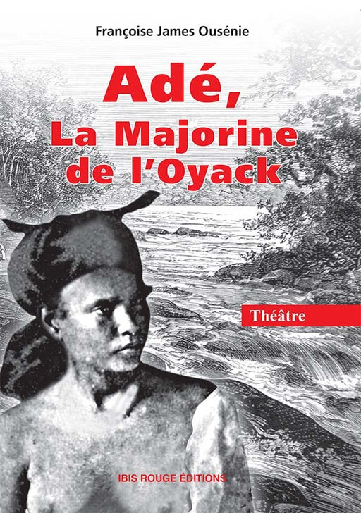 Adé la majorine de l'oyack - Editions ibis rouge