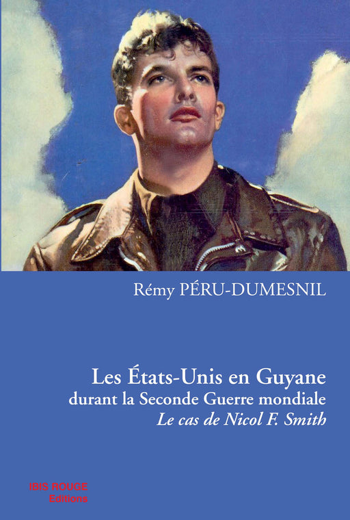 Les Etats-Unis en Guyane durant la Seconde Guerre mondiale - Editions Ibis rouge