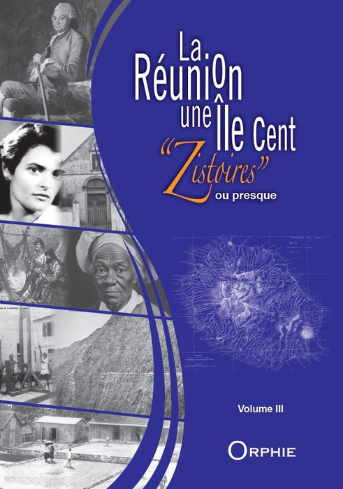 La Réunion, une île, cent Zistoires ou presque - Volume 3