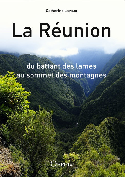 La Réunion Du battant des lames au sommet des montagnes - Editions Orphie