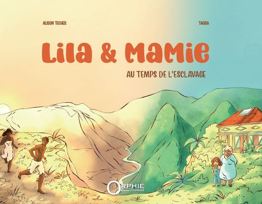 Lila et Mamie au temps de l'esclavage I Éditions Orphie