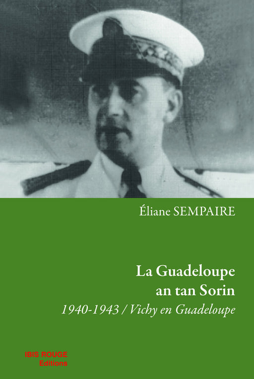 La Guadeloupe an tan Sorin -1940-1943, Vichy en Guadeloupe | Éditions Ibis Rouge