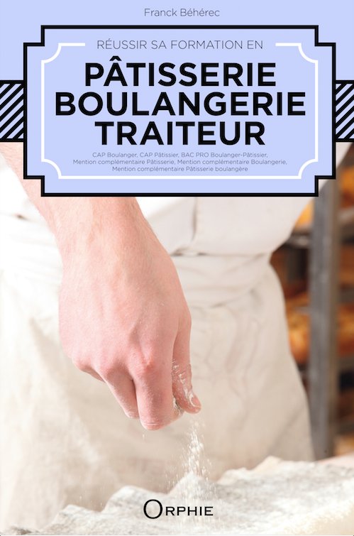 Réussir sa formation en boulangerie, pâtisserie, traiteur - Editions Orphie