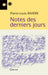 Notes des derniers jours
